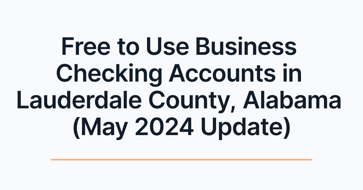 Free to Use Business Checking Accounts in Lauderdale County, Alabama (May 2024 Update)
